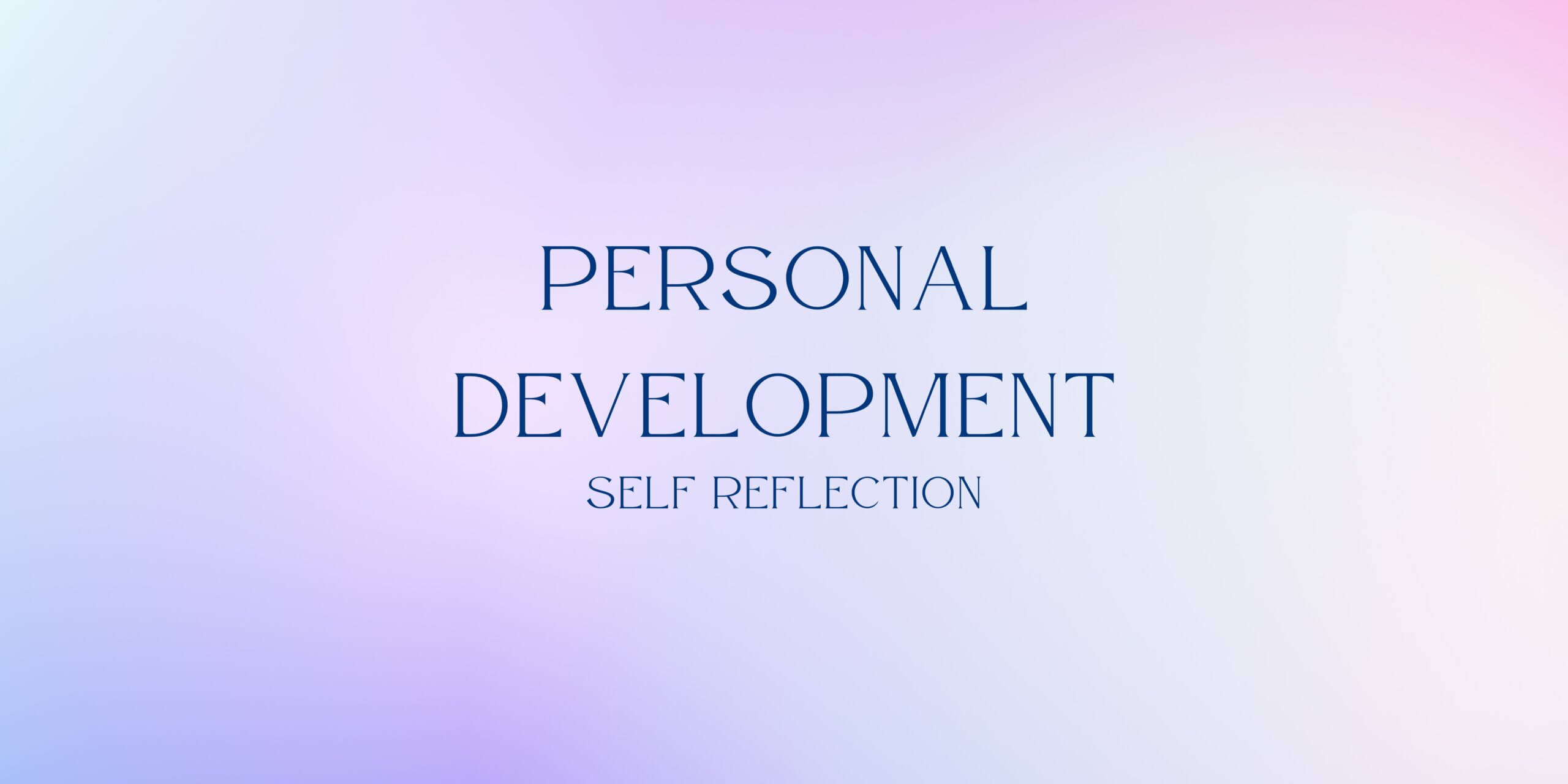 You are currently viewing Personal Development: Self Reflection
